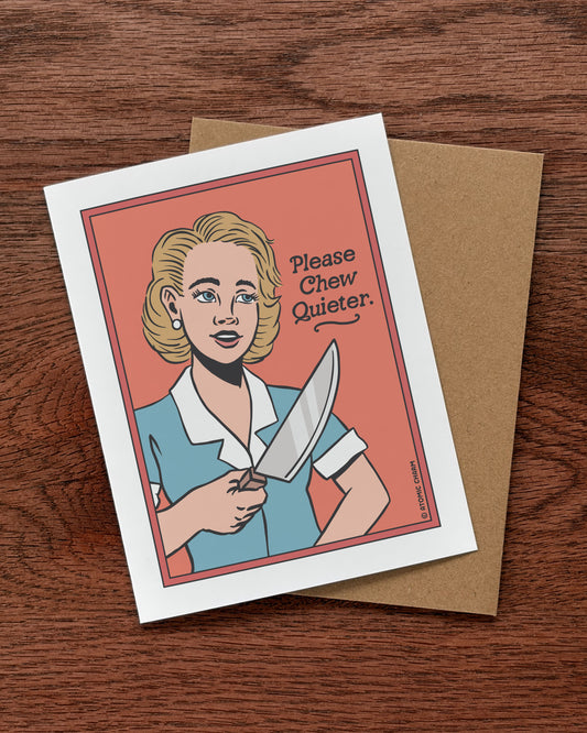 Please Chew Quieter - Greeting Card