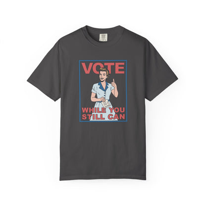Vote (While You Still Can) T-Shirt