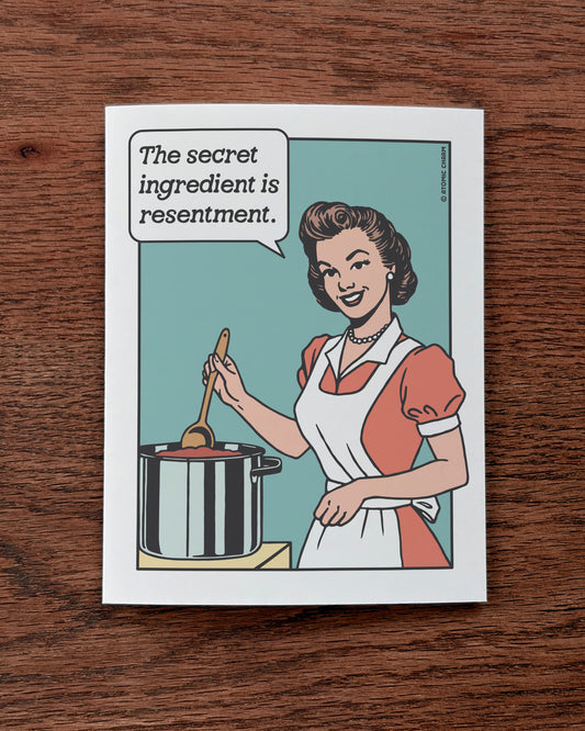 The Secret Ingredient Is Resentment - Greeting Card