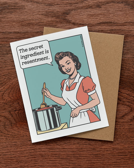 The Secret Ingredient Is Resentment - Greeting Card