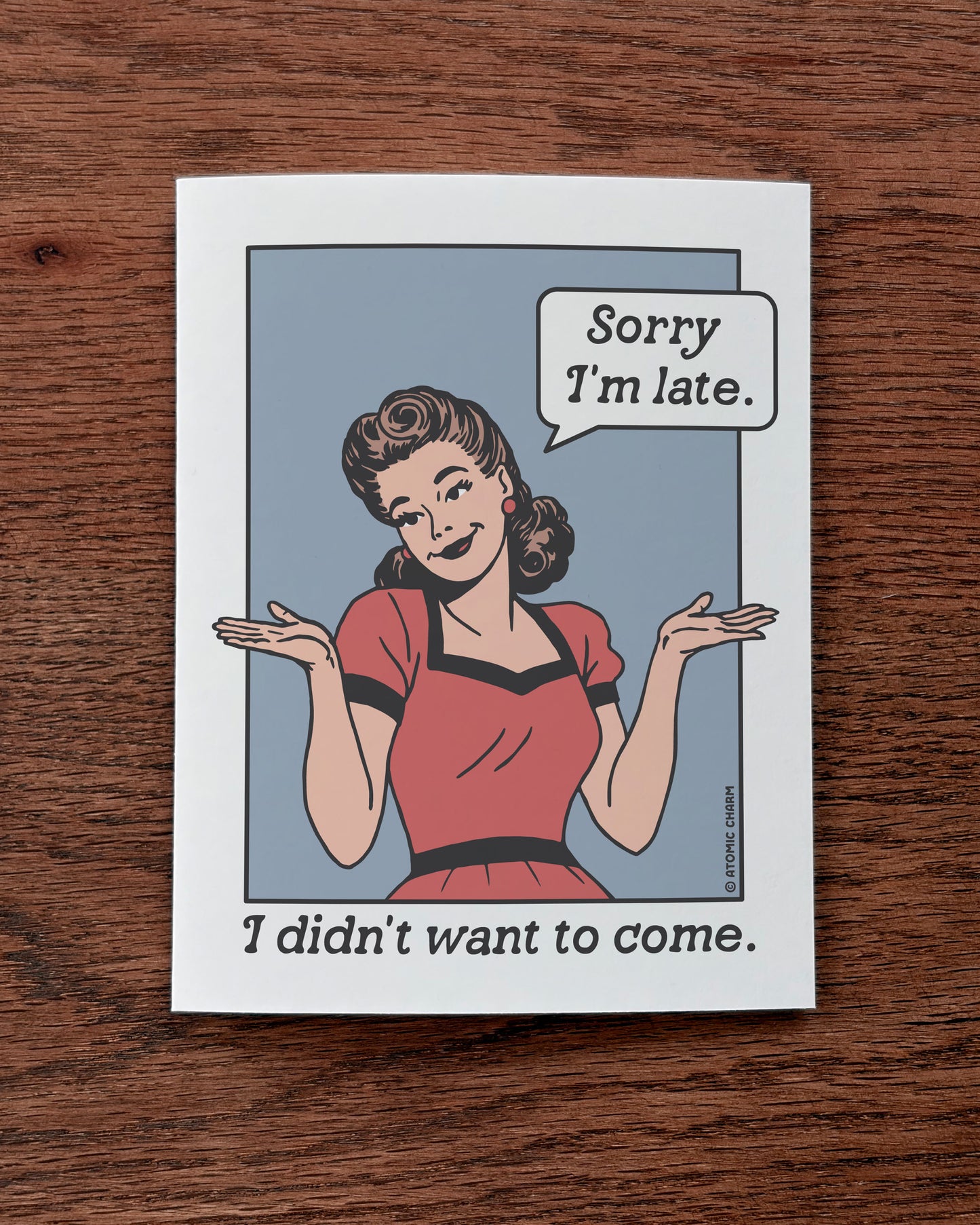Sorry I'm Late (I Didn't Want To Come) - Greeting Card