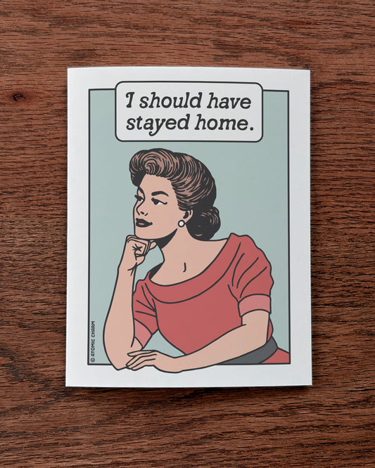 I Should Have Stayed Home - Greeting Card