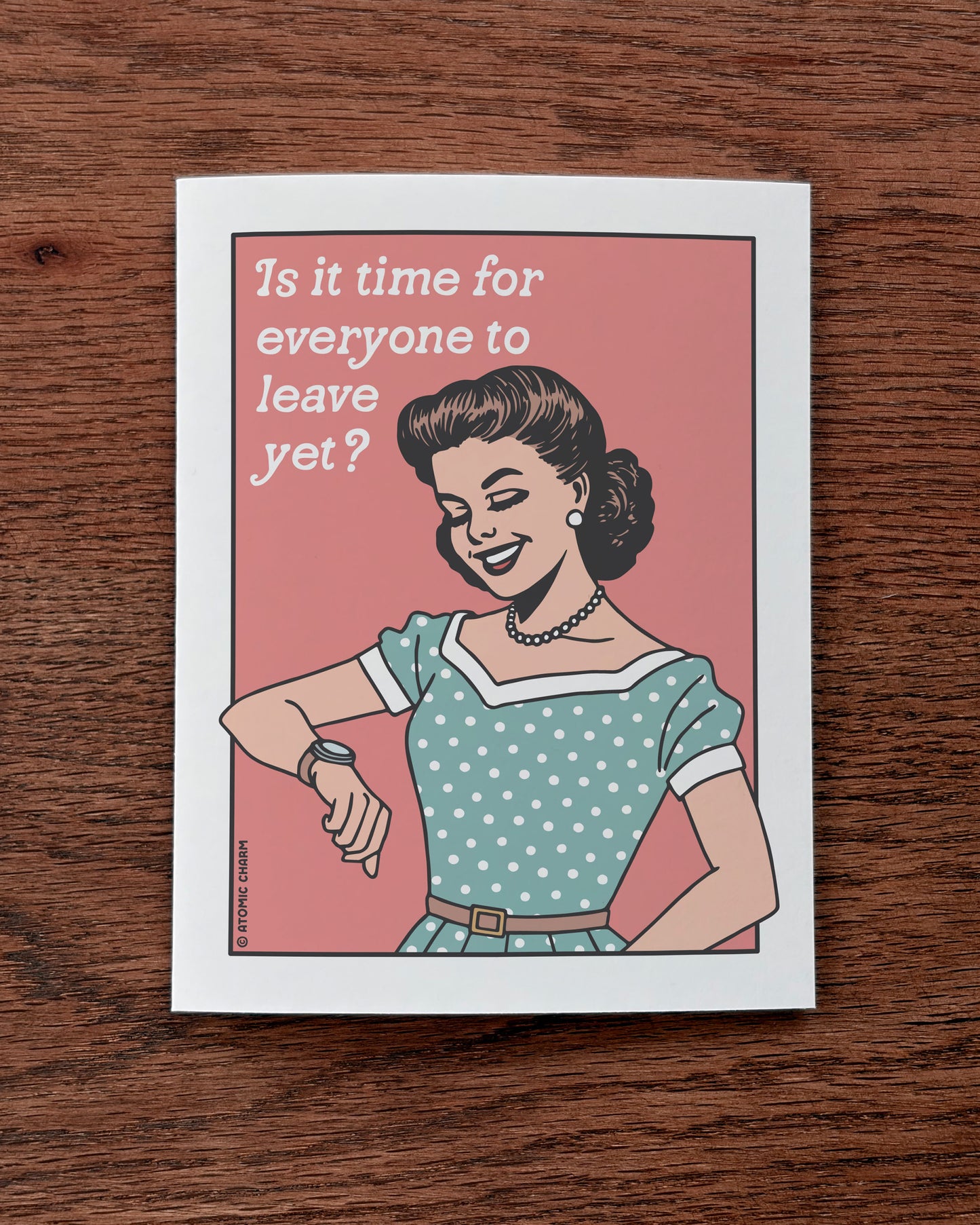 Is It Time for Everyone to Leave Yet? - Greeting Card