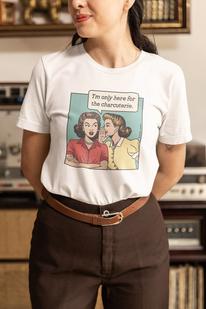 Here for the Charcuterie T-Shirt